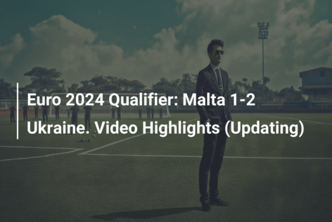 ევრო 2024 ტურნირი: მალტა 1-2 უკრაინა. ვიდეო გამოყენებულები (განახლების დაურთვა)