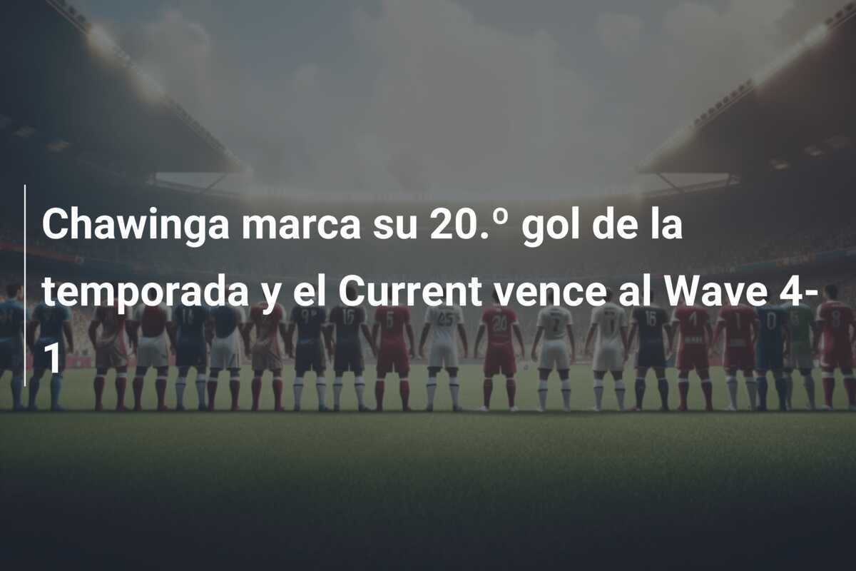 Chawinga marca su 20.º gol de la temporada y el Current vence al Wave 4-1