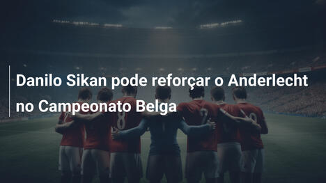 Danilo Sikan pode reforçar o Anderlecht no Campeonato Belga