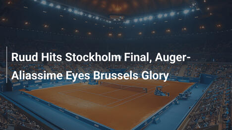 Ruud im Stockholm-Finale, Auger-Aliassime jagt Brüssel-Titel