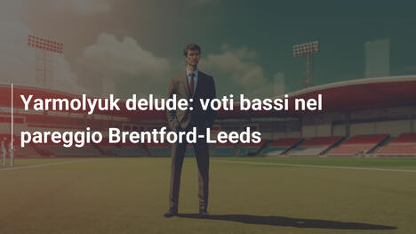 Yarmolyuk delude: voti bassi nel pareggio Brentford-Leeds