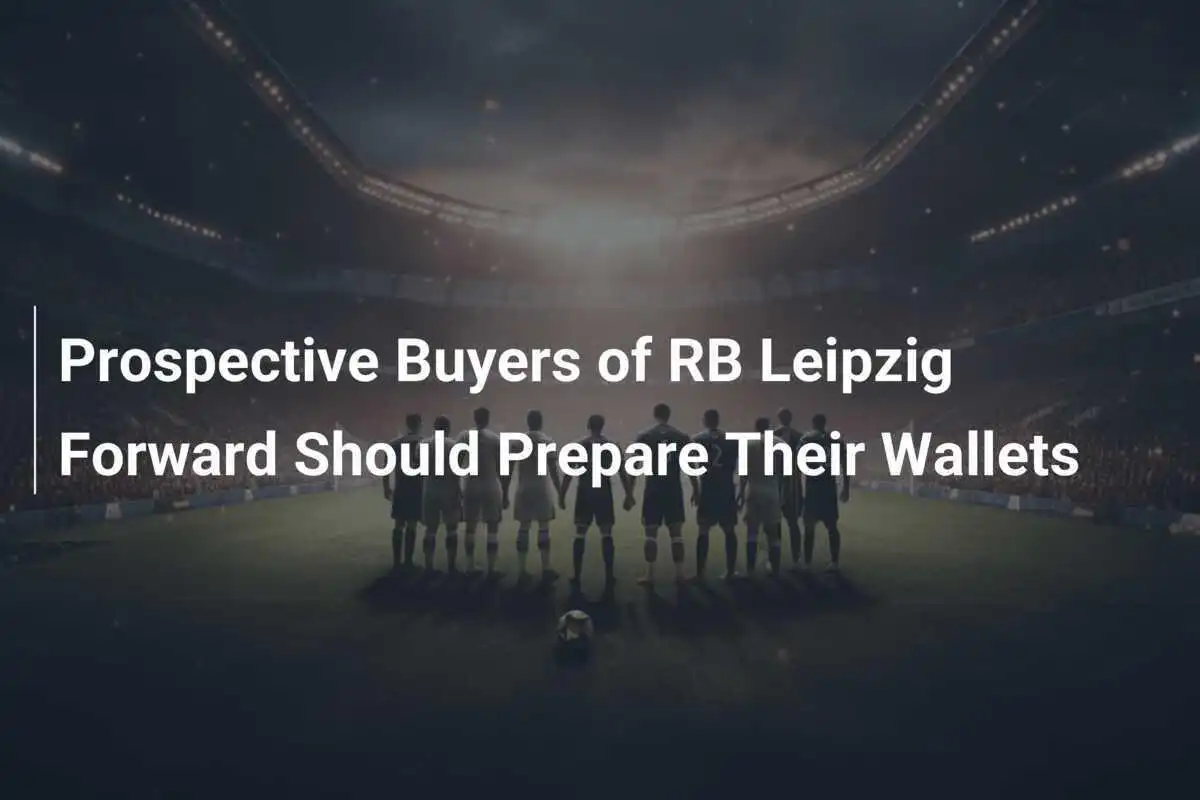 RB Leipzig-ის თავდამსხმელის პოტენციური მყიდველები უნდა მოემზადონ ფინანსურად