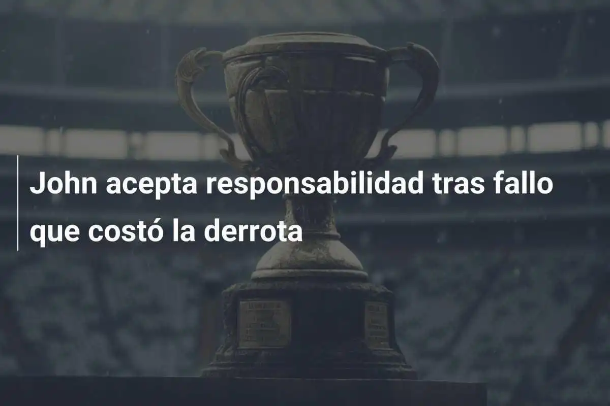 John acepta responsabilidad tras fallo que costó la derrota