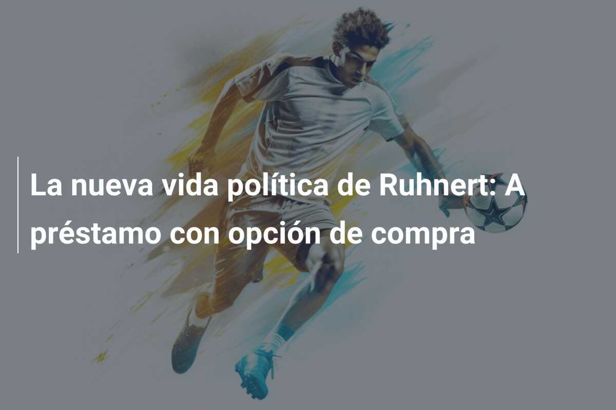 La nueva vida política de Ruhnert: A préstamo con opción de compra