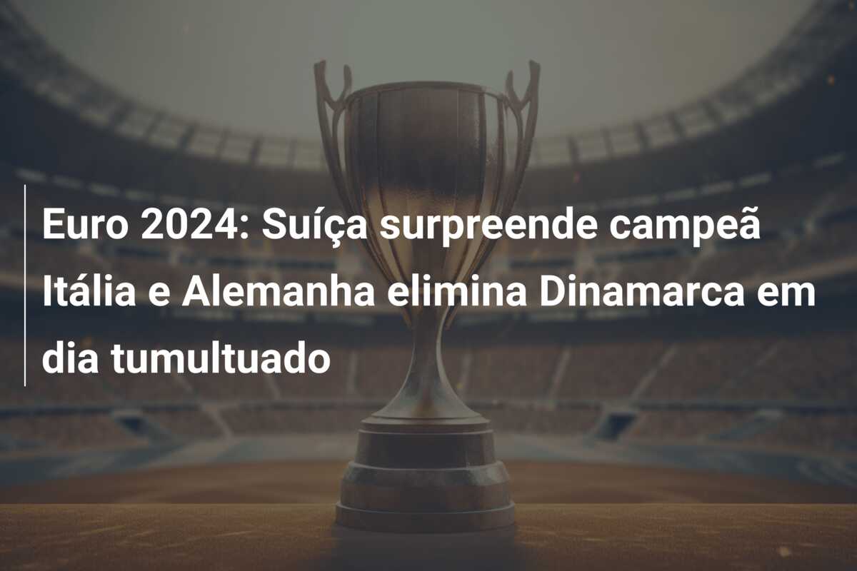 Euro 2024: Suíça surpreende campeã Itália e Alemanha elimina Dinamarca em dia tumultuado