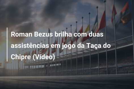Roman Bezus brilha com duas assistências em jogo da Taça do Chipre (Vídeo)