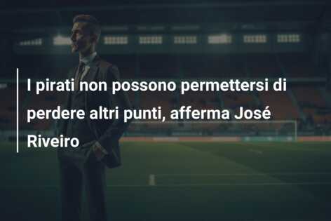 I pirati non possono permettersi di perdere altri punti, afferma José Riveiro
