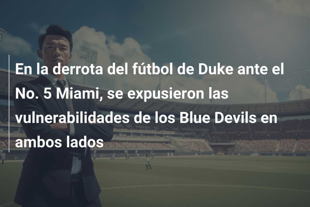 En la derrota del fútbol de Duke ante el No. 5 Miami, se expusieron las vulnerabilidades de los Blue Devils en ambos lados