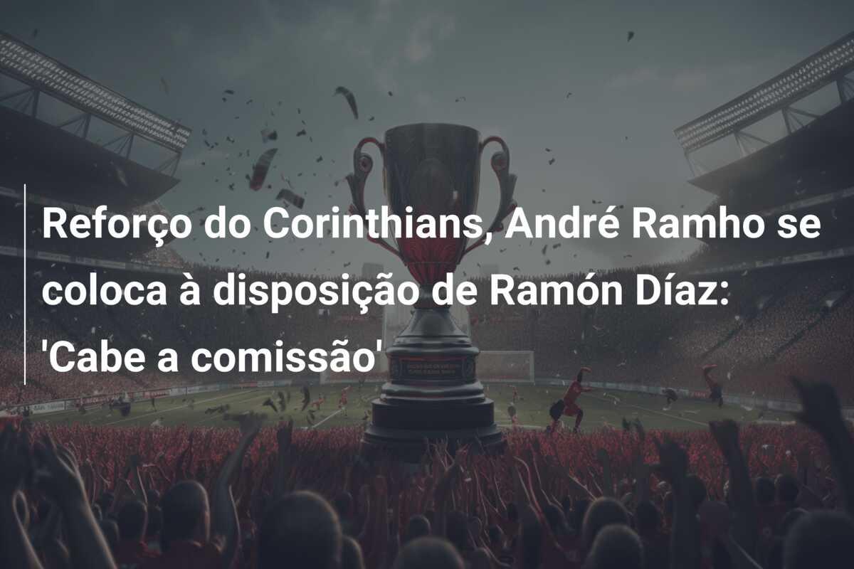 Reforço do Corinthians, André Ramho se coloca à disposição de Ramón Díaz: ‘Cabe a comissão’