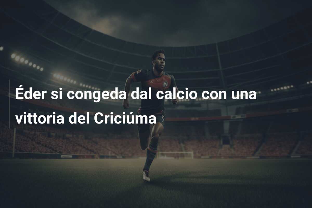 Éder si congeda dal calcio con una vittoria del Criciúma
