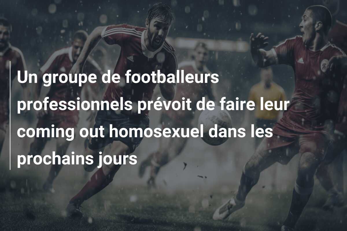 Un groupe de footballeurs professionnels prévoit de faire leur coming out homosexuel dans les prochains jours