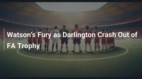 Watsons Wut: Darlington fliegt im FA Trophy raus