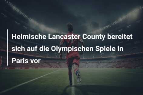 Heimische Lancaster County bereitet sich auf die Olympischen Spiele in Paris vor