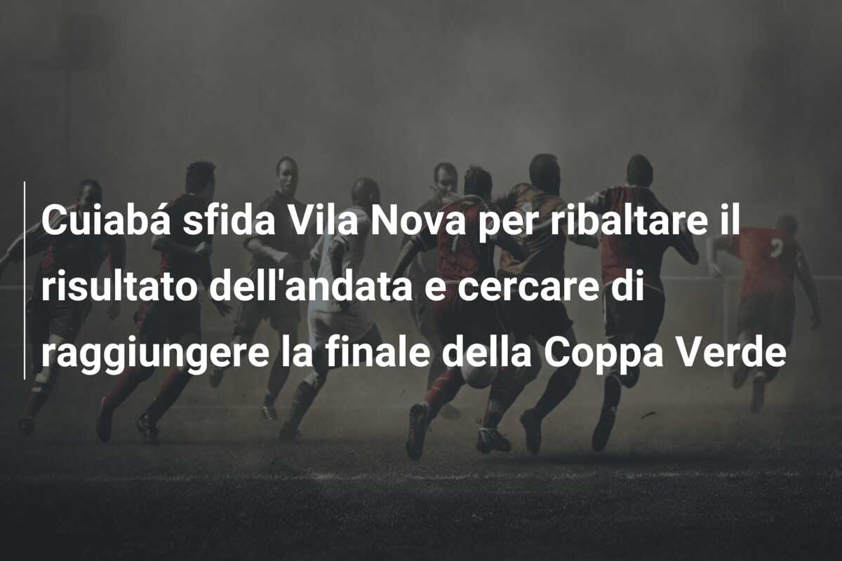 Cuiabá sfida Vila Nova per ribaltare il risultato dell’andata e cercare di raggiungere la finale della Coppa Verde