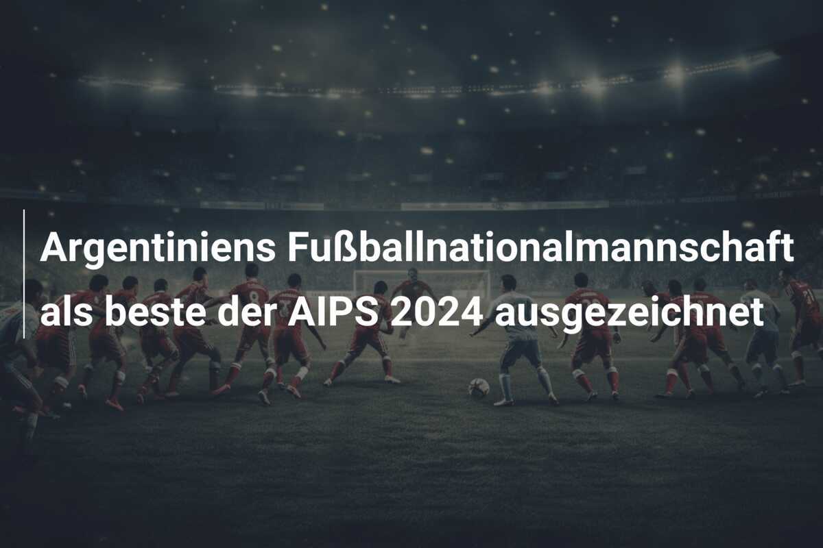 Argentiniens Fußballnationalmannschaft als beste der AIPS 2024 ausgezeichnet