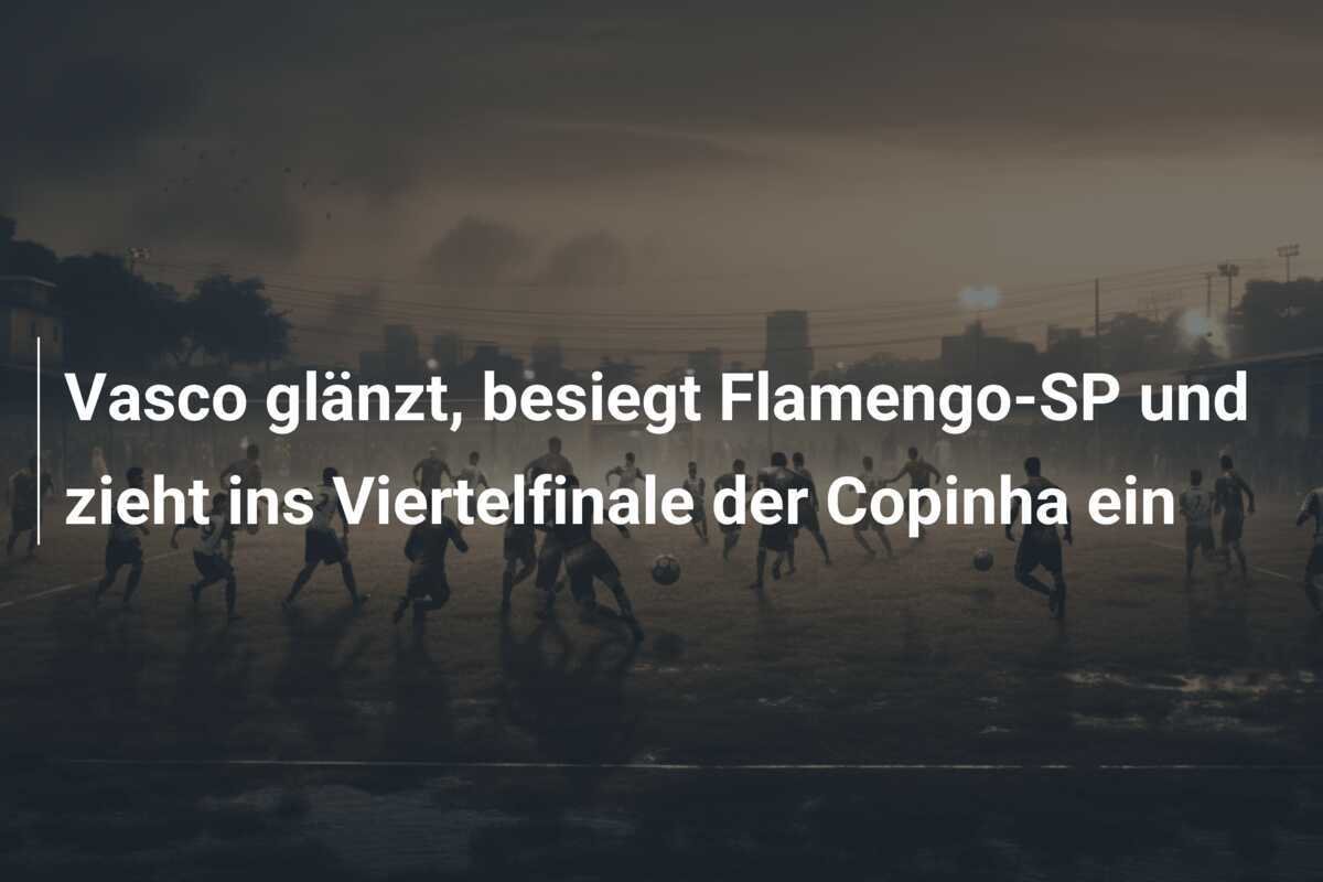 Vasco glänzt, besiegt Flamengo-SP und zieht ins Viertelfinale der Copinha ein