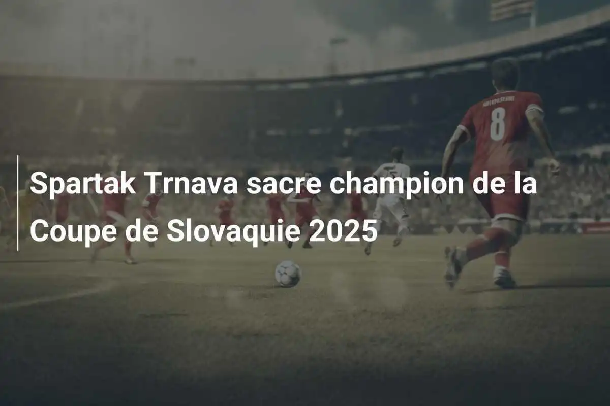 Spartak Trnava sacre champion de la Coupe de Slovaquie 2025