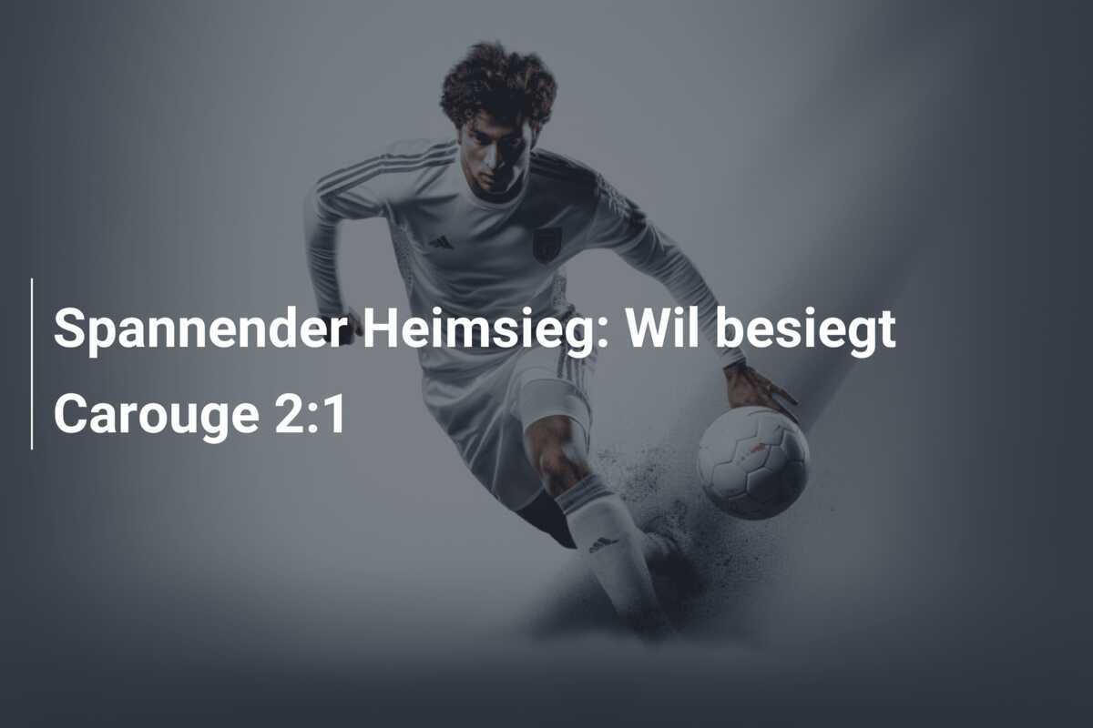 Spannender Heimsieg: Wil besiegt Carouge 2:1