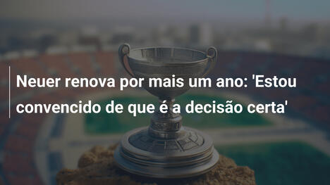 Neuer renova por mais um ano: 'Estou convencido de que é a decisão certa'