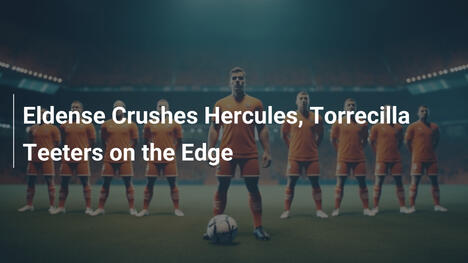 Eldense Nghiền Nát Hercules, Tương Lai Torrecilla Bấp Bênh