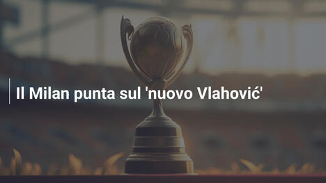 Il Milan punta sul 'nuovo Vlahović'
