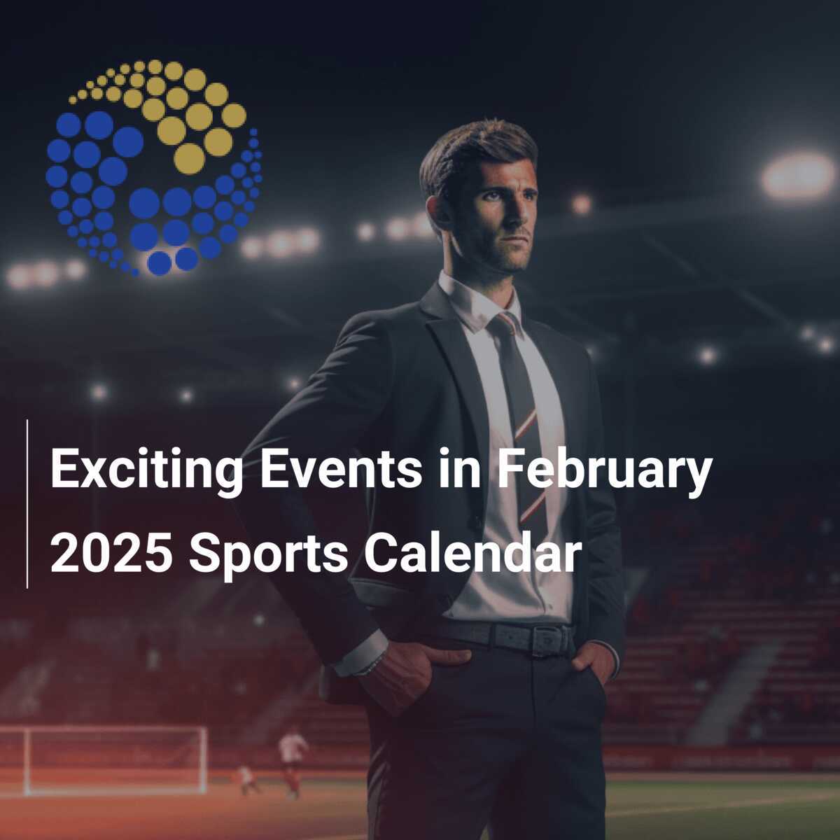 Exciting Events in February 2025 Sports Calendar - footboom1.com exciting-events-in-february-2025-sports-calendar-footboom1-com