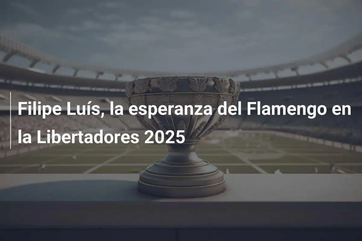 Filipe Luís, la esperanza del Flamengo en la Libertadores 2025