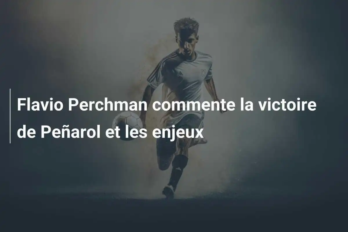 Flavio Perchman commente la victoire de Peñarol et les enjeux
