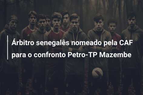 Árbitro senegalês nomeado pela CAF para o confronto Petro-TP Mazembe