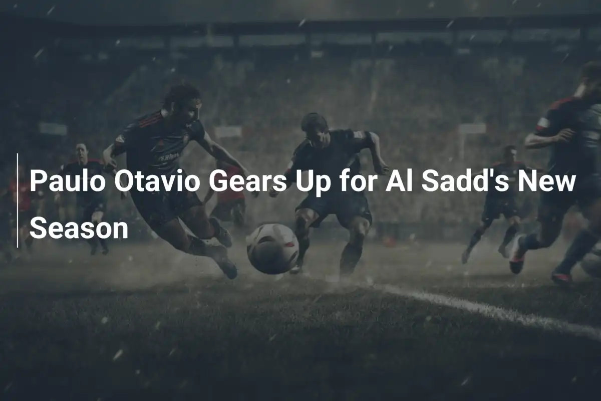 Paulo Otavio pronto a brillare nella nuova stagione con l'Al Sadd