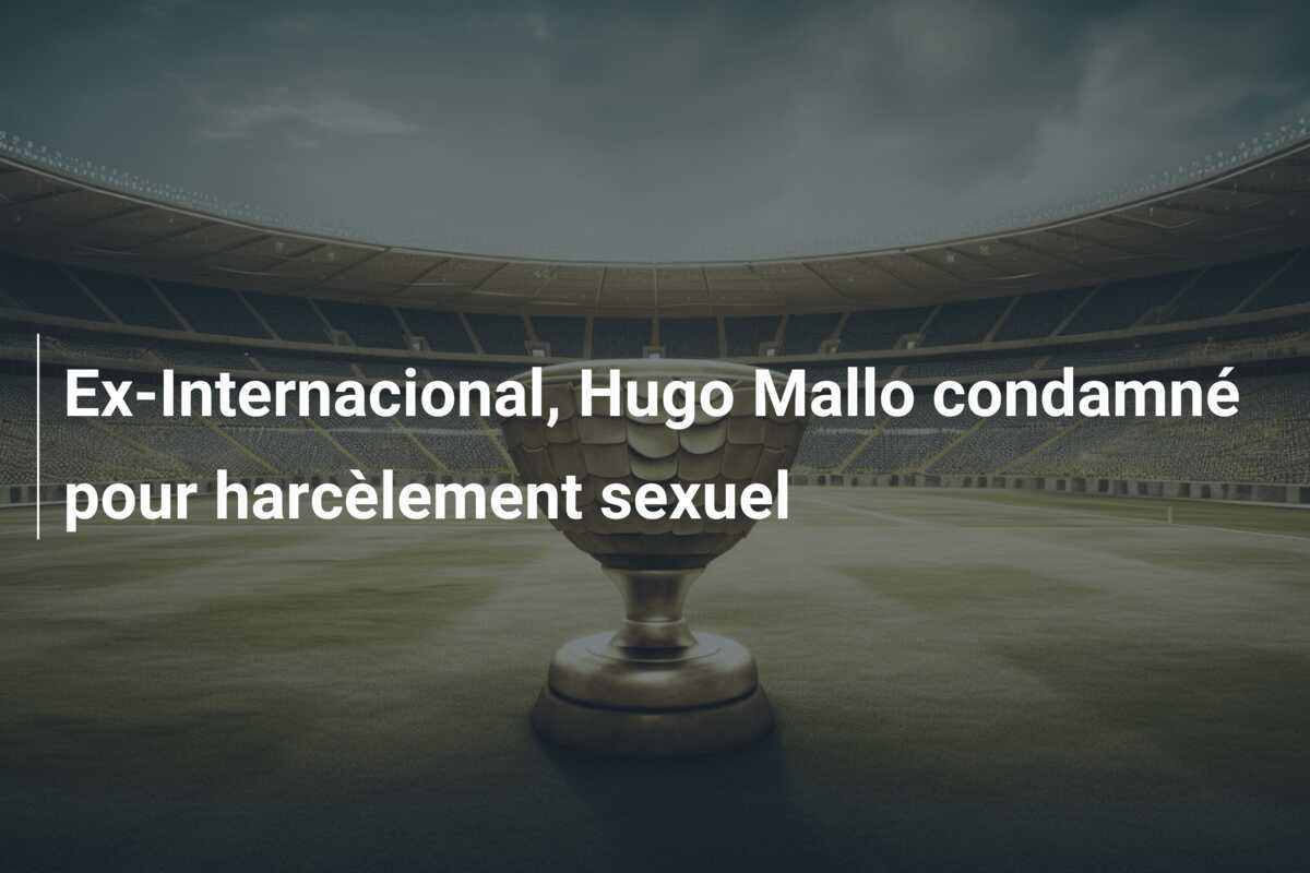Ex-Internacional, Hugo Mallo condamné pour harcèlement sexuel