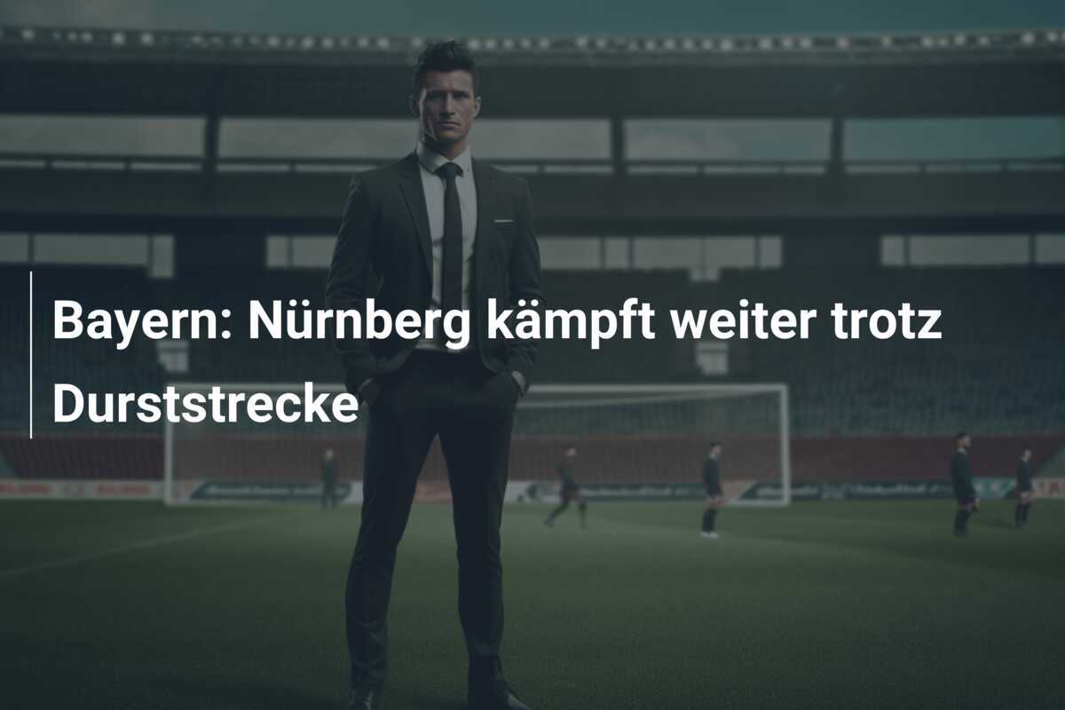 Bayern: Nürnberg kämpft weiter trotz Durststrecke