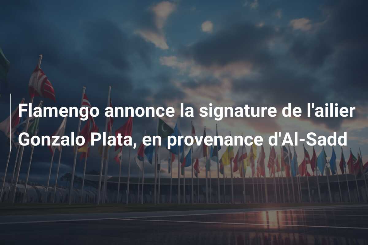 Flamengo annonce la signature de l’ailier Gonzalo Plata, en provenance d’Al-Sadd