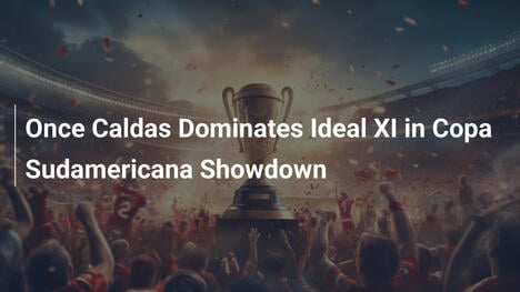 Once CaldasがCopa SudamericanaでIdeal XIを圧倒