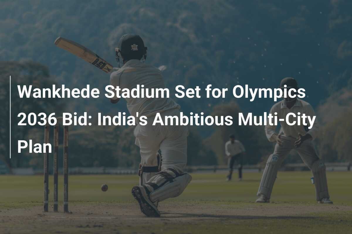 Wankhede Stadium Set for Olympics 2036 Bid India's Ambitious Multi