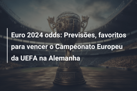 Euro 2024 odds: Previsões, favoritos para vencer o Campeonato Europeu da UEFA na Alemanha