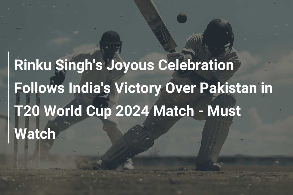 Rinku Singh's Joyous Celebration Follows India's Victory Over Pakistan ...