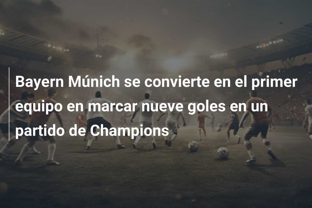 Bayern Múnich se convierte en el primer equipo en marcar nueve goles en un partido de Champions