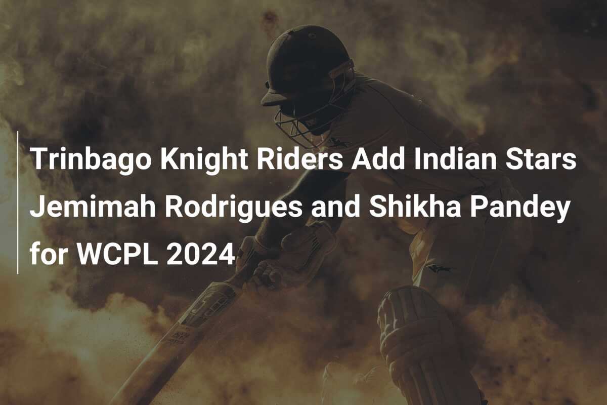 Trinbago Knight Riders Add Indian Stars Jemimah Rodrigues and Shikha ...