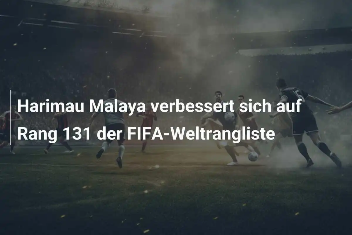 Harimau Malaya verbessert sich auf Rang 131 der FIFA-Weltrangliste