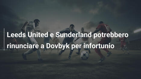 Leeds United e Sunderland potrebbero rinunciare a Dovbyk per infortunio