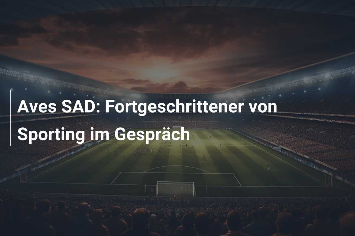Aves SAD: Fortgeschrittener von Sporting im Gespräch
