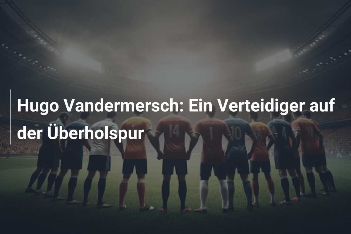 Hugo Vandermersch: Ein Verteidiger auf der Überholspur