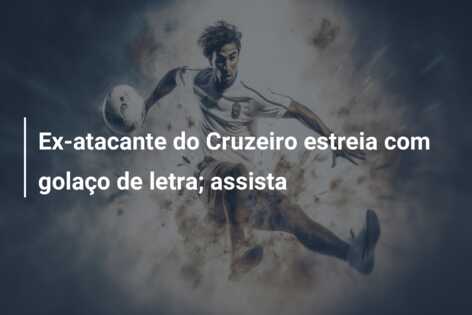 Ex-atacante do Cruzeiro estreia com golaço de letra; assista