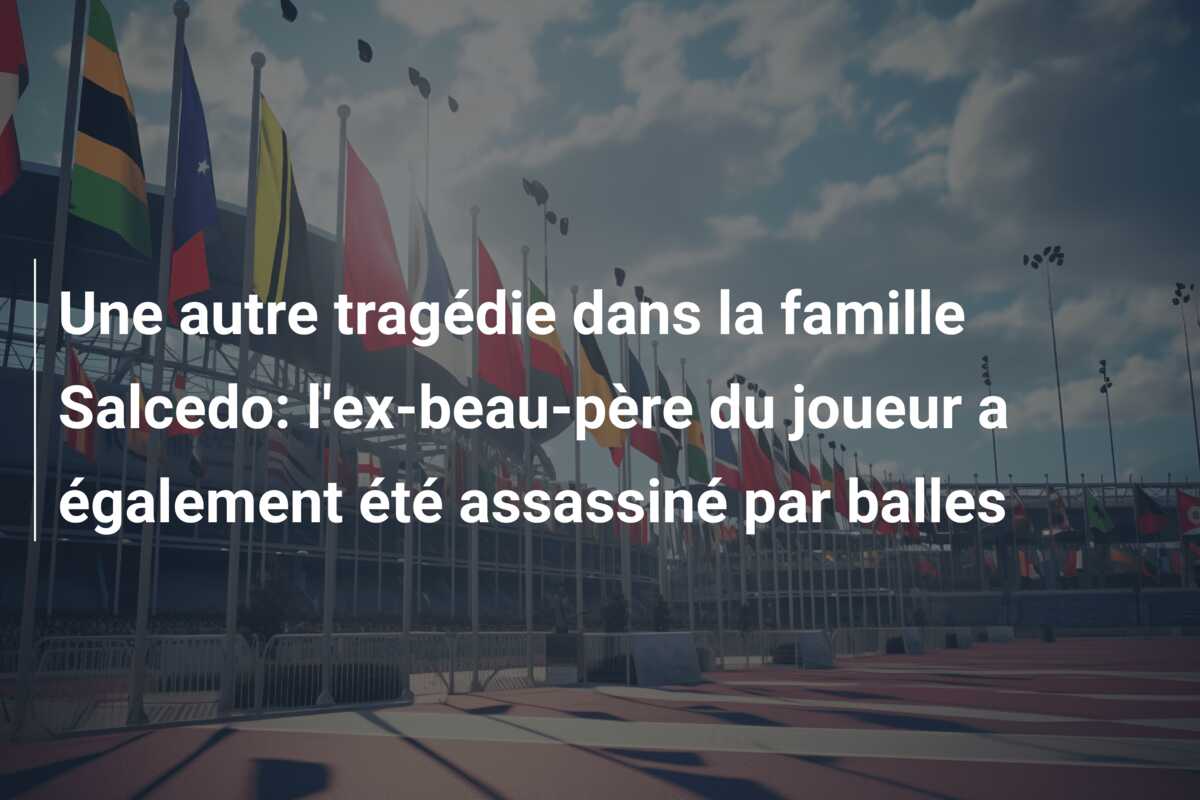 Une autre tragédie dans la famille Salcedo: l’ex-beau-père du joueur a également été assassiné par balles