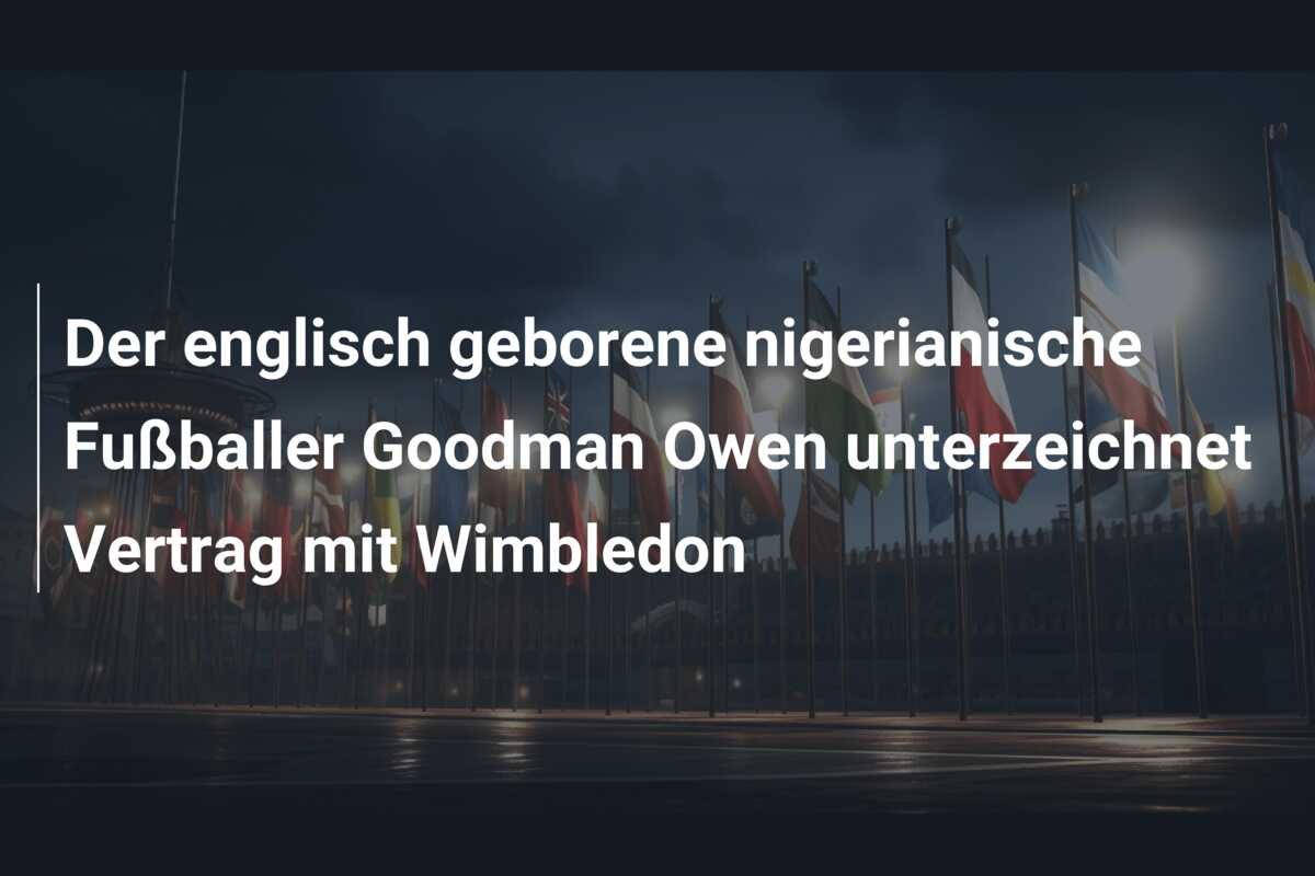 Der englisch geborene nigerianische Fußballer Goodman Owen unterzeichnet Vertrag mit Wimbledon