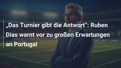 "Das Turnier gibt die Antwort": Ruben Dias warnt vor zu großen Erwartungen an Portugal