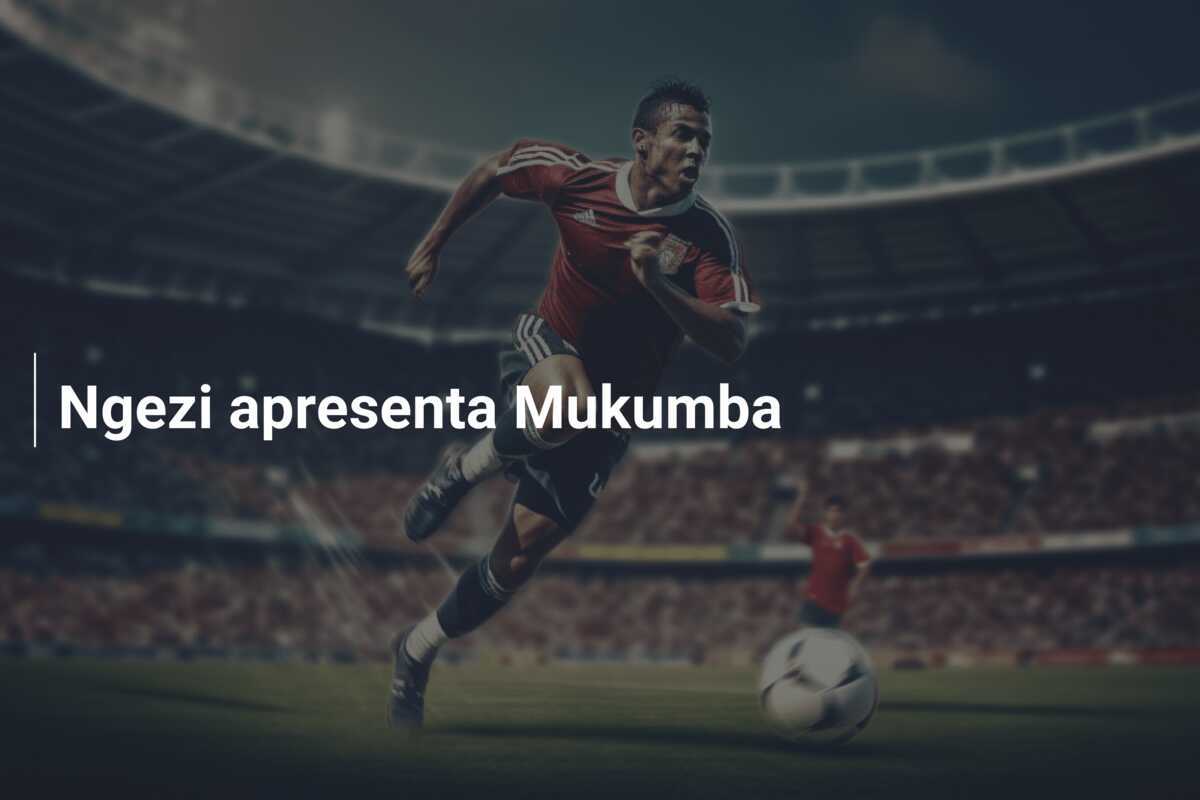 Ngezi apresenta Mukumba