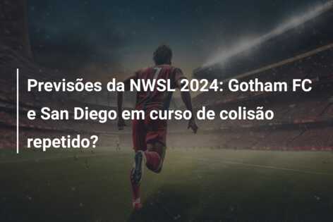 Previsões da NWSL 2024: Gotham FC e San Diego em curso de colisão repetido?