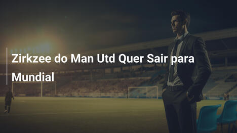 Zirkzee do Man Utd Quer Sair para Mundial